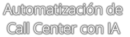 Automatización de  Call Center con IA
