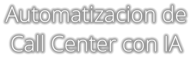 Automatizacion de Call Center con IA